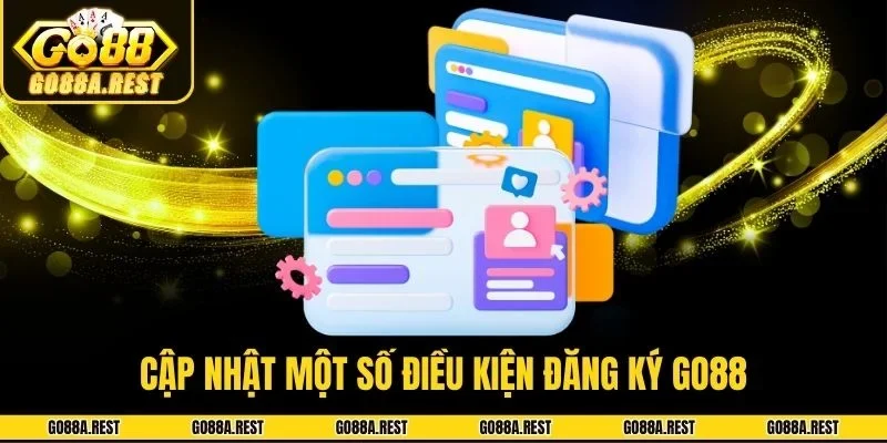 Cập nhật một số điều kiện đăng ký Go88