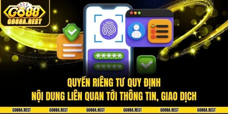 Quyền riêng tư quy định nội dung liên quan tới thông tin, giao dịch