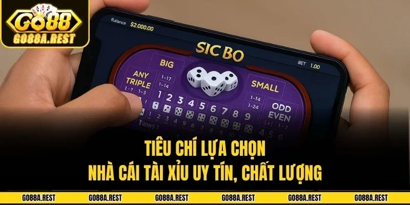 Tiêu chí lựa chọn nhà cái tài xỉu uy tín, chất lượng