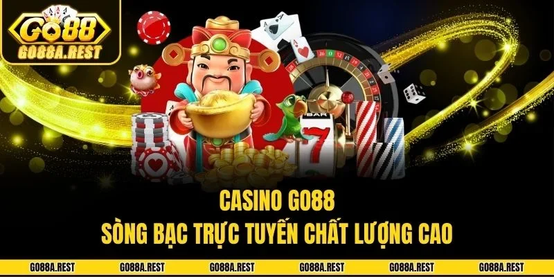 Casino Go88 - Sòng bạc trực tuyến chất lượng cao